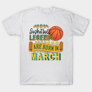 Basketball Legends Are Born In March T-Shirt